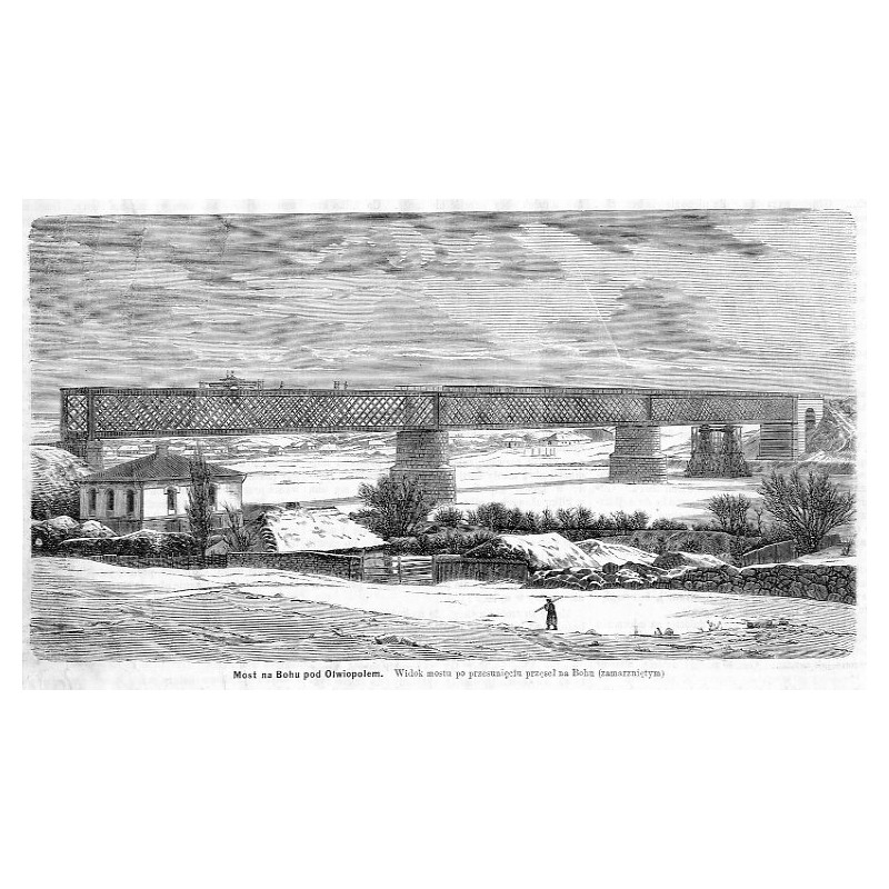 "Most na Bohu pod Olwiopolem. Widok mostu po przesunięciu przęseł na Bohu (zamarzniętym)."