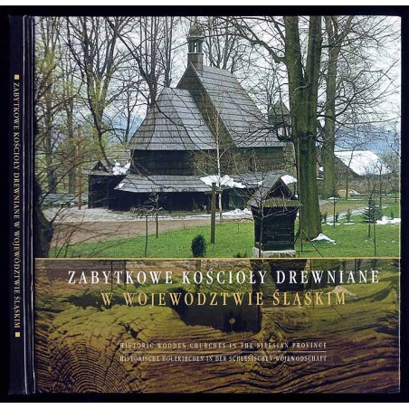 Zabytkowe kościoły drewniane w województwie śląskim  Historic wooden churches in the Silesian Province  Historische Holzkirche