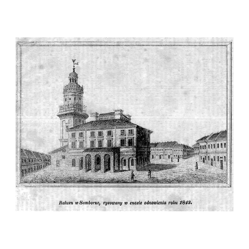 "Ratusz w Samborze, rysowany w czasie odnowienia roku 1843."