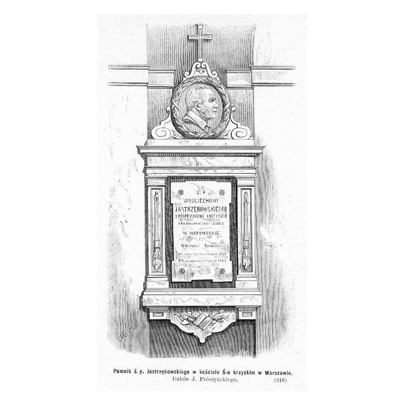 "Pomnik ś. p. Jastrzębowskiego w kościele Ś-o krzyzkim w Warszawie. Dzieło J. Prószyńskiego. (216)"