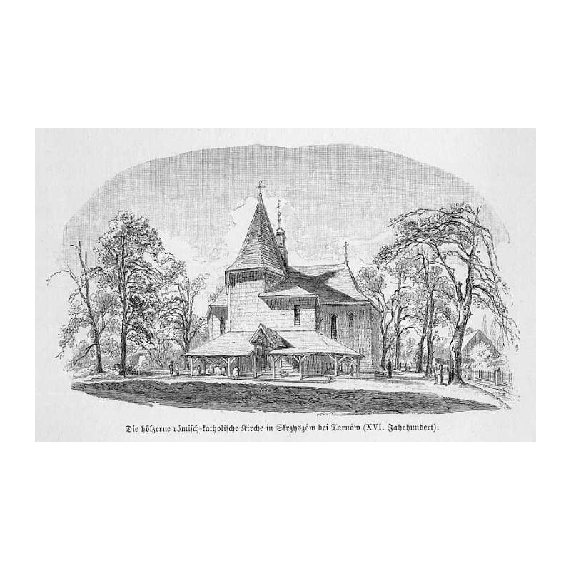 "Die hölzerne römischkatholische Kirche in Strzyszów bei Tarnów (XVI. Jahrhundert)."