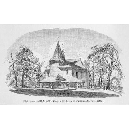 "Die hölzerne römischkatholische Kirche in Strzyszów bei Tarnów (XVI. Jahrhundert)."