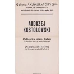 "Galeria AKUMULATORY 2 (SZSP) POZNAŃ, ul. Zwierzyniecka 7 poniedziałek, 29 marzec 1976 r. godz. 19,30 ANDRZEJ KOSTOŁOWSKI Dykter