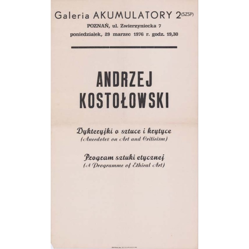 "Galeria AKUMULATORY 2 (SZSP) POZNAŃ, ul. Zwierzyniecka 7 poniedziałek, 29 marzec 1976 r. godz. 19,30 ANDRZEJ KOSTOŁOWSKI Dykter