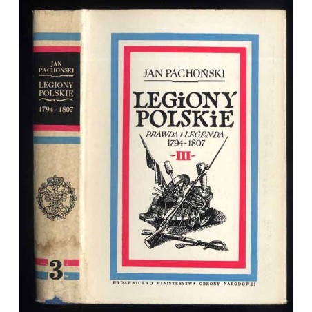 Legiony Polskie. Prawda i legenda 1794-1807. T.3: Znad Renu na San Domingo 1799-1802