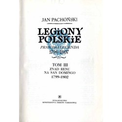 Legiony Polskie. Prawda i legenda 1794-1807. T.3: Znad Renu na San Domingo 1799-1802