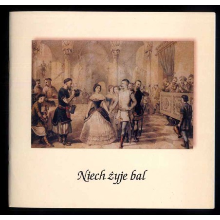 Niech żyje bal. Katalog wystawy. Zamek Książąt Pomorskich w Słupsku styczeń-marzec 2000