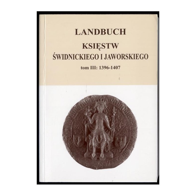 Landbuch księstw świdnickiego i jaworskiego. T.3: 1396-1407