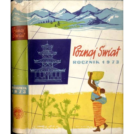 Poznaj Świat. Magazyn geograficzny. R.21 (1973). Nr 1-12 (Styczeń-Grudzień 1973)