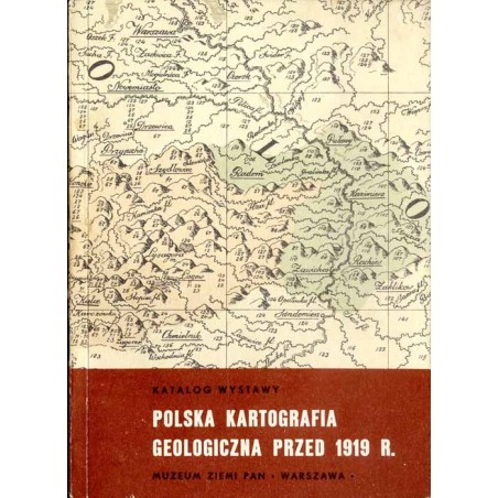 Polska kartografia geologiczna przed 1919 r. Katalog wystawy