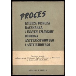 Proces księdza biskupa Kaczmarka i innych członków ośrodka antypaństwowego i antyludowego. Stenogram procesu odbytego przed Wojs