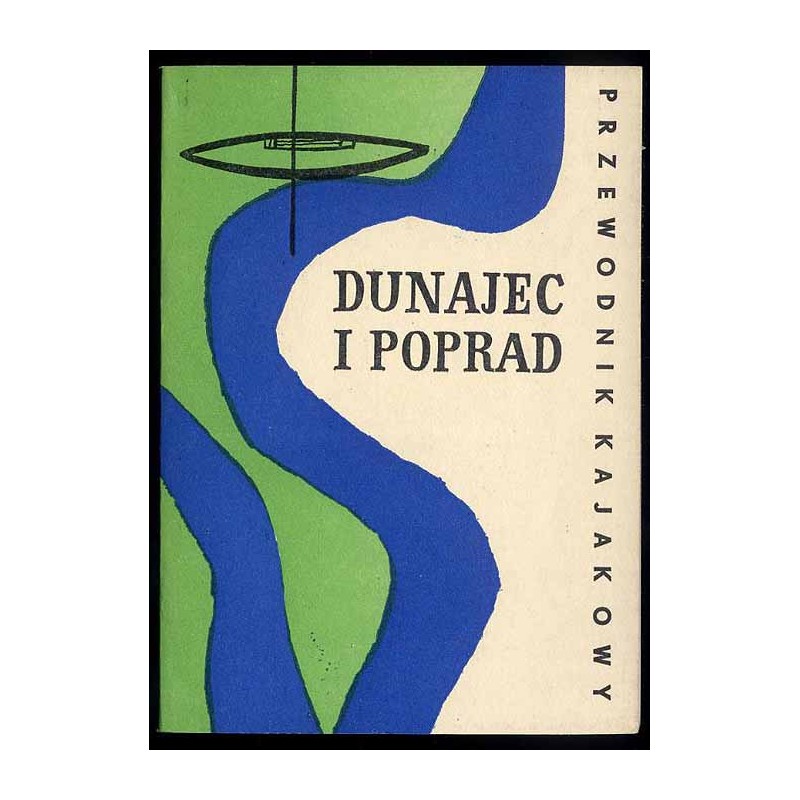 Dunajec i Poprad. Przewodnik kajakowy