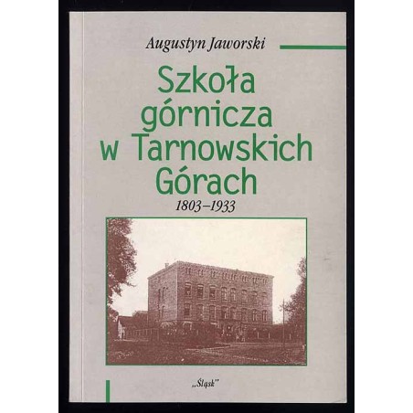 Szkoła górnicza w Tarnowskich Górach 1803-1933