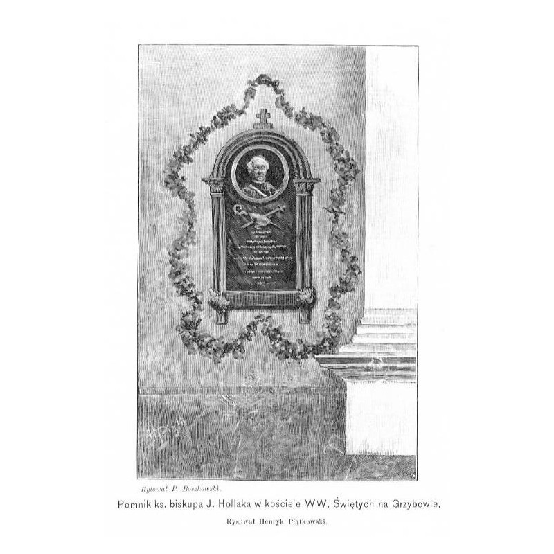"Pomnik ks. biskupa J. Hollaka w kościele WW. Świętych na Grzybowie. Rysował Henryk Piątkowski. Rytował P. Boczkowski."