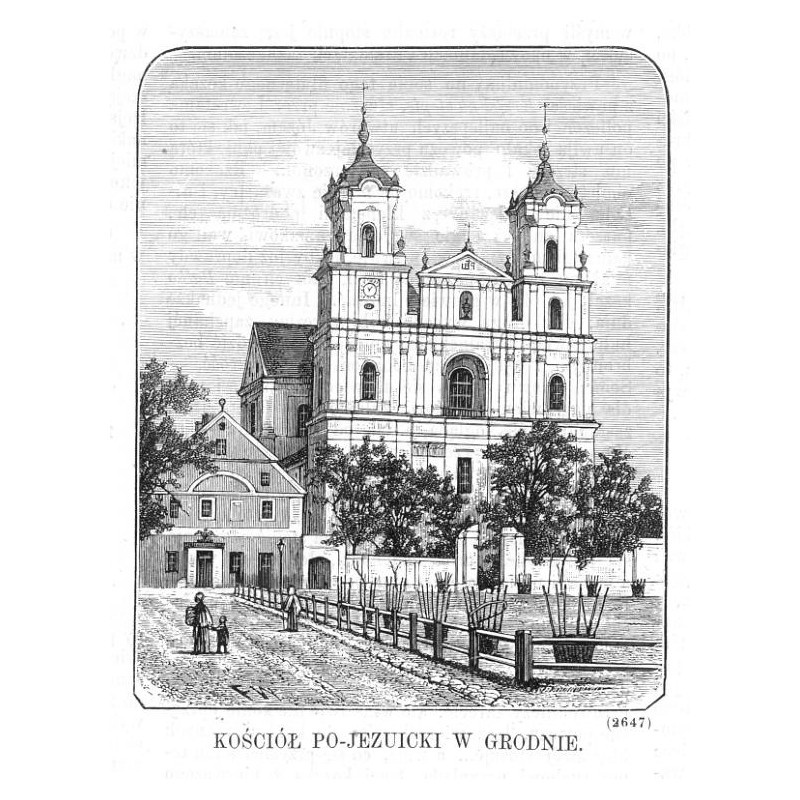 Kościół pojezuicki w Grodnie (2647) / "KOŚCIÓŁ PO-JEZUICKI W GRODNIE. (2647)"