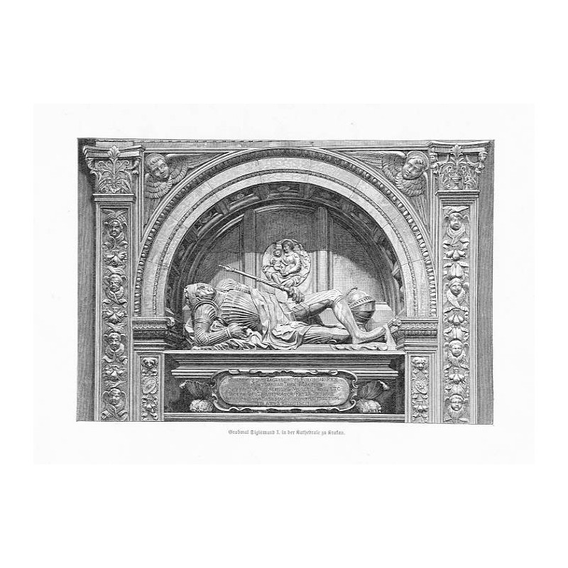 "Grabmal Sigismund I. in der Kathedrale zu Krakau. / (der obere Theil des Doppelgrabmales), von Karl Ritter von Siegl"
