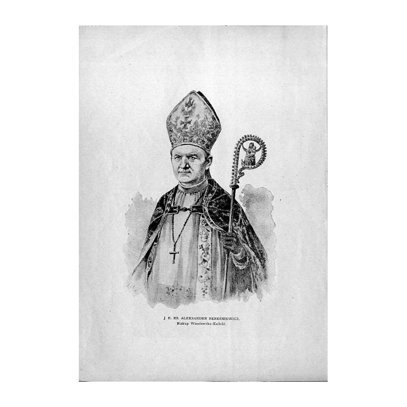 J. E. ks. Aleksander Bereśniewicz biskup włocławsko-kaliski / "J. E. KS. ALEKSANDER BEREŚNIEWICZ, Biskup Włocławsko-Kaliski."