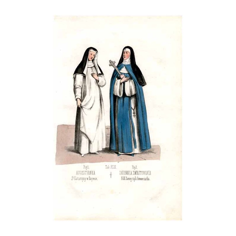 "Tab: XLIII. Fig: 1. AUGUSTYANKA StKatarzyny w Rzymie. Fig: 2. ZAKONNICA ZWIASTOWANIA N. M. Panny czyli Annunciatka."