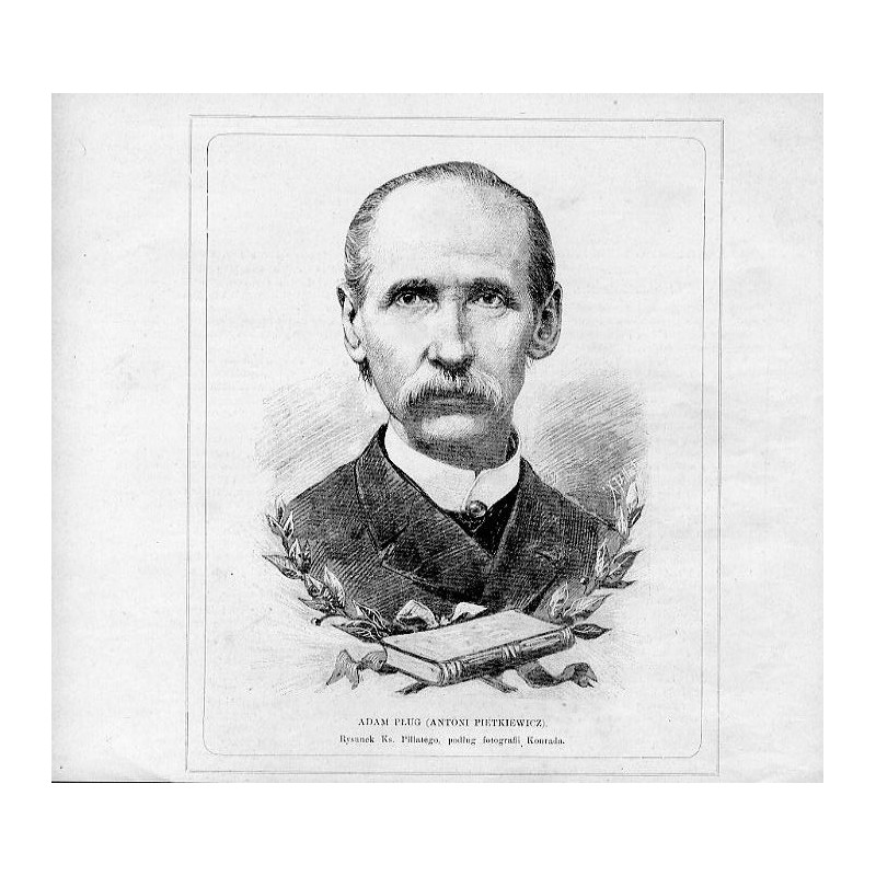 Adam Pług (Antoni Pietkiewicz) / "ADAM PŁUG (ANTONI PIETKIEWICZ). Rysunek Ks. Pillatego, podług fotografii Konrada."