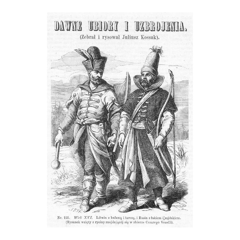 "Nr. 125. Wiek XVI. Litwin z buławą i tarczą, i Rusin z łukiem i sajdakiem. (Rysunek wzięty z ryciny znajdującej się w zbiorze C