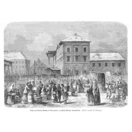 "Targ za Żelazną Bramą w Warszawie, w wigilią Bożego narodzenia. (Układ i rysunek H. Pillatego)."
