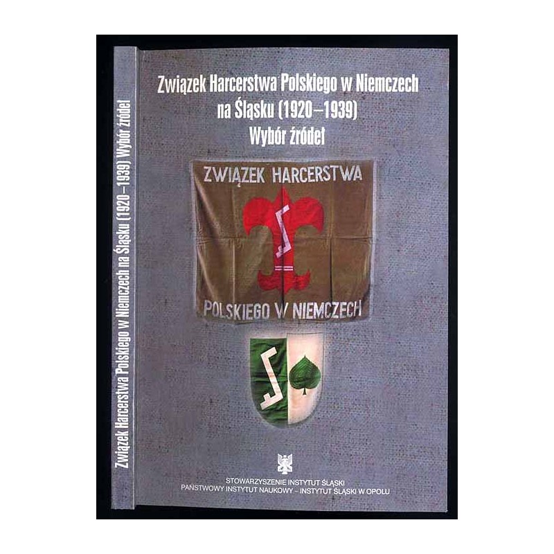 Związek Harcerstwa Polskiego w Niemczech na Śląsku (1920-1939). Wybór źródeł