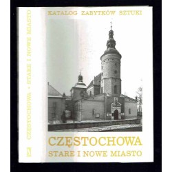 Katalog zabytków sztuki. Seria nowa. T. 6: Miasto Częstochowa. Cz. 1: Stare i Nowe Miasto, Częstochówka i przedmieścia