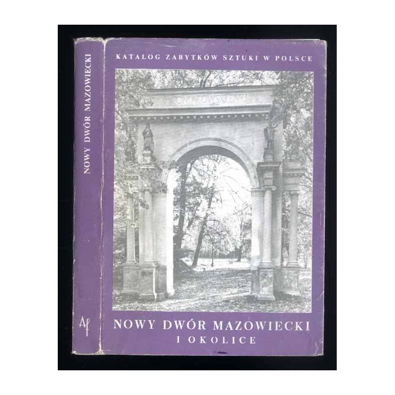 Katalog zabytków sztuki w Polsce. T. 10: Dawne województwo warszawskie. Z. 10: Nowy Dwór Mazowiecki i okolice