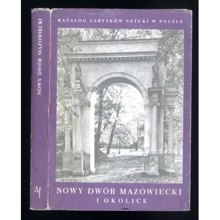 Katalog zabytków sztuki w Polsce. T. 10: Dawne województwo warszawskie. Z. 10: Nowy Dwór Mazowiecki i okolice