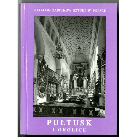 Katalog zabytków sztuki w Polsce. T. 10: Dawne województwo warszawskie. Z. 20: Pułtusk i okolice