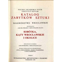 Katalog zabytków sztuki w Polsce. Seria nowa. T. 4: Województwo wrocławskie. Z. 2: Sobótka, Kąty Wrocławskie i okolice. 2części