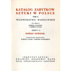 Katalog zabytków sztuki w Polsce. T. 10: Województwo warszawskie. Z. 13: Powiat otwocki / Otwock i powiat