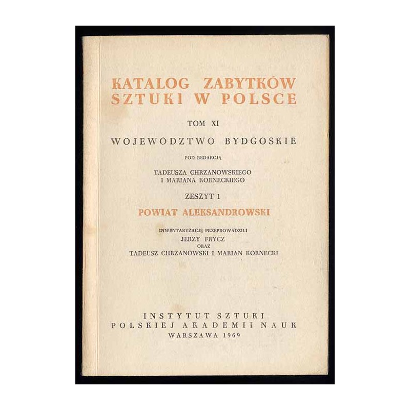 Katalog zabytków sztuki w Polsce. T. 11: Województwo bydgoskie. Z. 1: Powiat aleksandrowski / Aleksandrów Kujawski i powiat