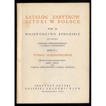 Katalog zabytków sztuki w Polsce. T. 11: Województwo bydgoskie. Z. 1: Powiat aleksandrowski / Aleksandrów Kujawski i powiat