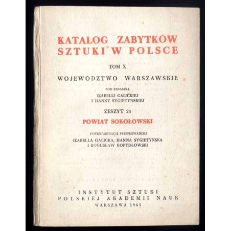 Katalog zabytków sztuki w Polsce. T. 10: Województwo warszawskie. Z. 25: Powiat sokołowski / Sokołów Podlaski i powiat