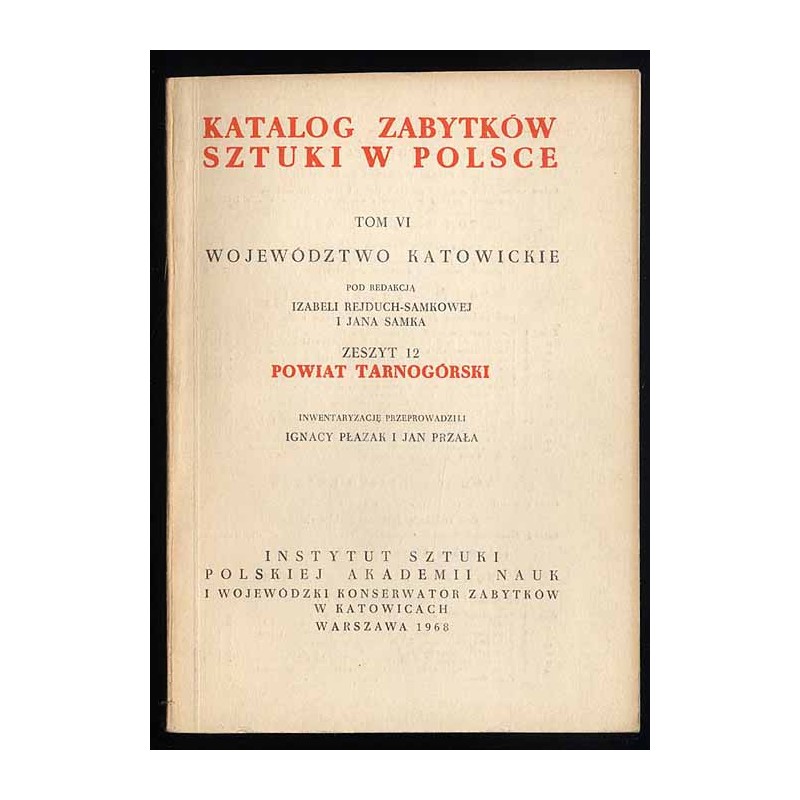 Katalog zabytków sztuki w Polsce. T. 6: Województwo katowickie. Z. 12: Powiat tarnogórski / Tarnowskie Góry i powiat