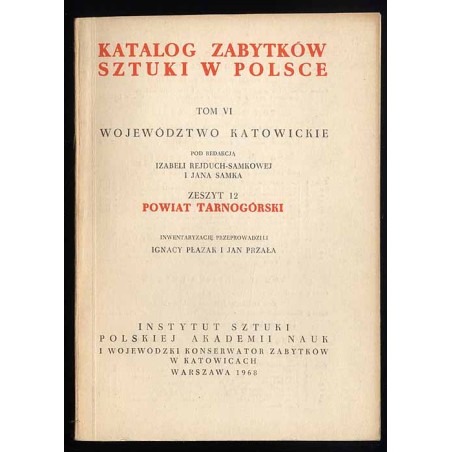Katalog zabytków sztuki w Polsce. T. 6: Województwo katowickie. Z. 12: Powiat tarnogórski / Tarnowskie Góry i powiat