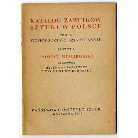 Katalog zabytków sztuki w Polsce. T. 9: Województwo szczecińskie. Z. 8: Powiat myśliborski / Myślibórz i powiat