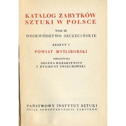 Katalog zabytków sztuki w Polsce. T. 9: Województwo szczecińskie. Z. 8: Powiat myśliborski / Myślibórz i powiat