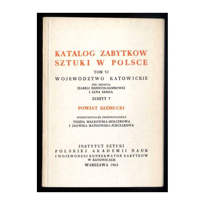 Katalog zabytków sztuki w Polsce. T. 6: Województwo katowickie. Z. 7: Powiat kłobucki / Kłobuck i powiat