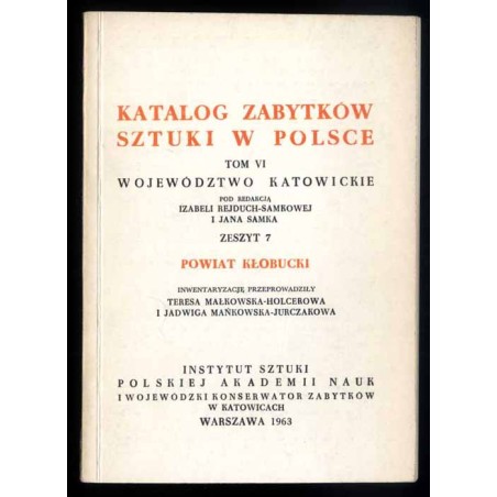 Katalog zabytków sztuki w Polsce. T. 6: Województwo katowickie. Z. 7: Powiat kłobucki / Kłobuck i powiat