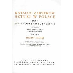 Katalog zabytków sztuki w Polsce. T. 5: Województwo poznańskie. Z. 6: Powiat kaliski / Kalisz i powiat