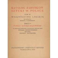 Katalog zabytków sztuki w Polsce. T. 2: Województwo łódzkie. Z. 9: Powiat rawsko-mazowiecki / Rawa Mazowiecka i powiat