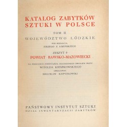 Katalog zabytków sztuki w Polsce. T. 2: Województwo łódzkie. Z. 9: Powiat rawsko-mazowiecki / Rawa Mazowiecka i powiat