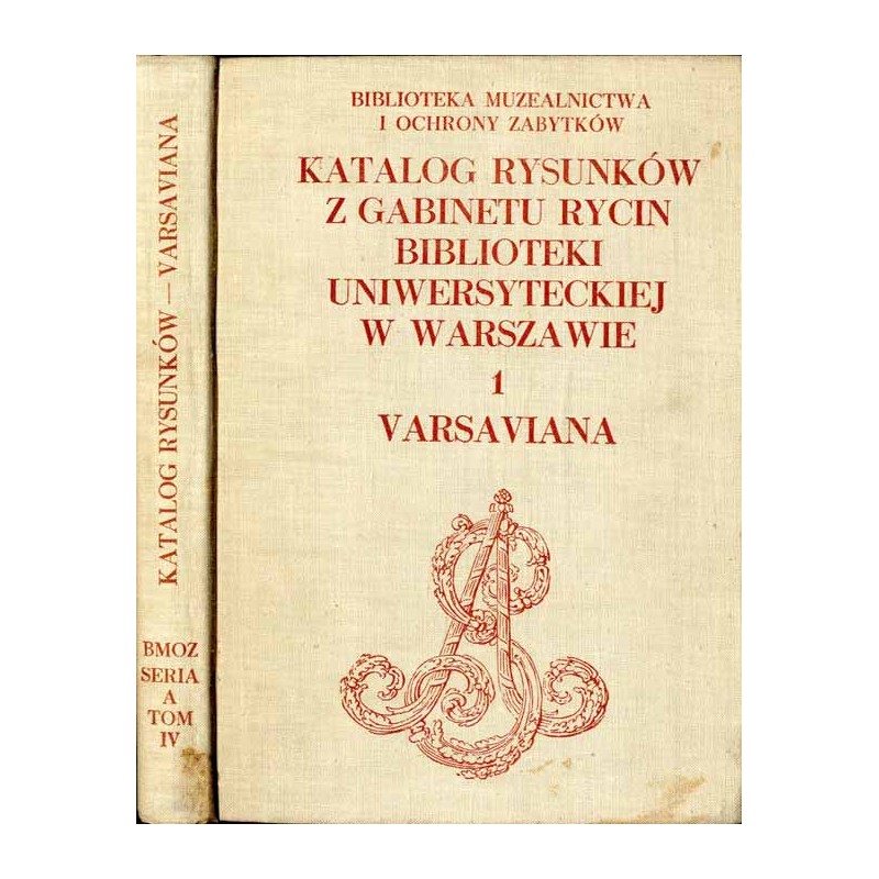 Katalog rysunków z Gabinetu Rycin Biblioteki Uniwersyteckiej w Warszawie. Cz. 1: Varsaviana. Rysunki architektoniczne, dekoracyj