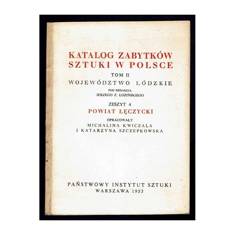 Katalog zabytków sztuki w Polsce. T. 2: Województwo łódzkie. Z. 4: Powiat łęczycki / Łęczyca i powiat