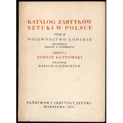 Katalog zabytków sztuki w Polsce. T. 2: Województwo łódzkie. Z. 2: Powiat kutnowski / Kutno i powiat