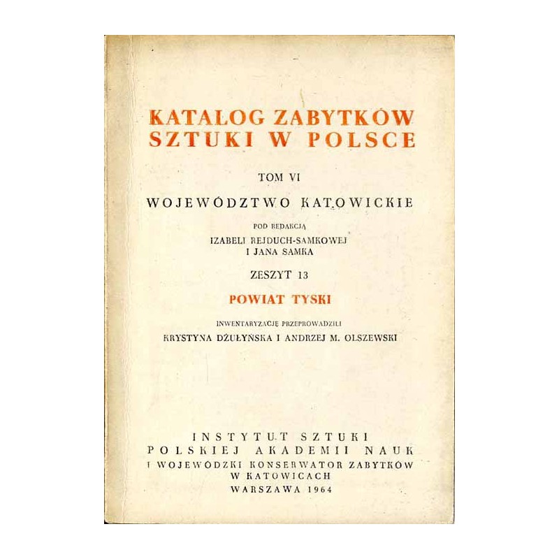 Katalog zabytków sztuki w Polsce. T. 6: Województwo katowickie. Z. 13: Powiat tyski / Tychy i powiat
