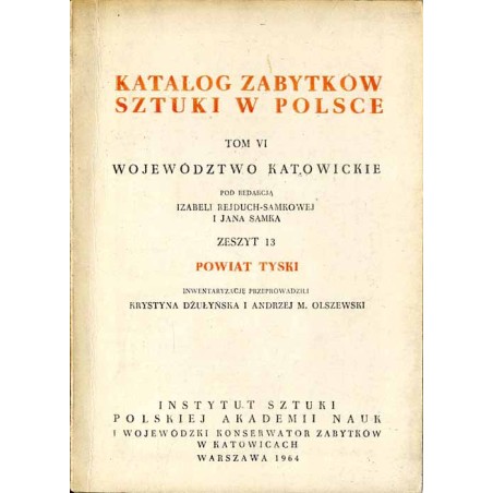Katalog zabytków sztuki w Polsce. T. 6: Województwo katowickie. Z. 13: Powiat tyski / Tychy i powiat