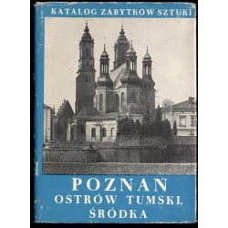 Katalog zabytków sztuki w Polsce. Seria Nowa. T. 7: Miasto Poznań. Cz. 1: Ostrów Tumski i Śródka z Komandorią
